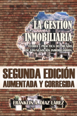 La Gestion Inmobiliaria: Teoria y practica del mundo de los negocios inmobiliarios. Segunda edicion aumentada y corregida.
