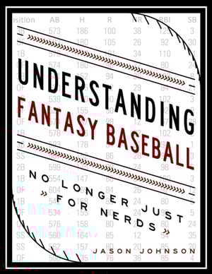 Understanding Fantasy Baseball: No Longer Just for Nerds