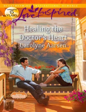 Healing the Doctor's Heart (Mills & Boon Love Inspired) (Home to Hartley Creek, Book 3)