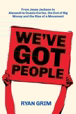 We've Got People: From Jesse Jackson to AOC, the End of Big Money and the Rise of a Movement