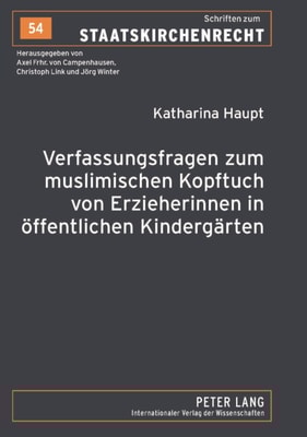 Verfassungsfragen zum muslimischen Kopftuch von Erzieherinnen in oeffentlichen Kindergaerten