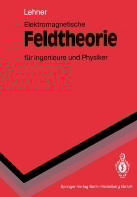 Elektromagnetische Feldtheorie für Ingenieure und Physiker