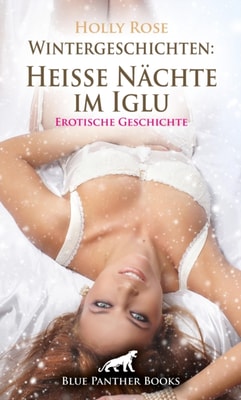 Wintergeschichten: Heiße Nächte im Iglu | Erotische Geschichte