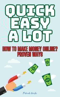 Quick Easy A Lot - How To Make Money Online? Proven Ways