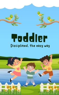 Toddler Disciplined, The Easy Way