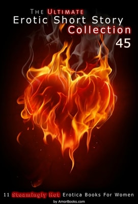 Ultimate Erotic Short Story Collection 45: 11 Erotica Books