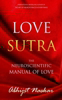 Love Sutra: The Neuroscientific Manual of Love