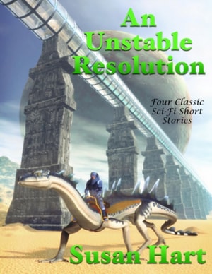 Unstable Resolution: Four Classic Sci Fi Short Stories