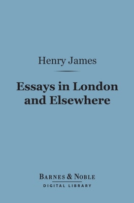 Essays in London and Elsewhere (Barnes & Noble Digital Library)