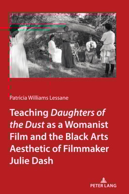 Teaching Daughters of the Dust&quote; as a Womanist Film and the Black Arts Aesthetic of Filmmaker Julie Dash