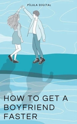 How to get a Boyfriend Faster