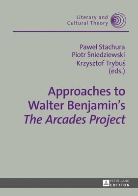 Approaches to Walter Benjamin's  The Arcades Project 