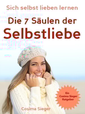 Selbstliebe: Sich selbst lieben lernen - Die 7 Säulen der Selbstliebe