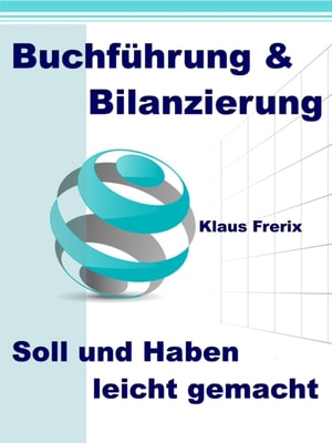 Buchführung & Bilanzierung - Soll und Haben leicht gemacht