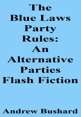 Blue Laws Party Rules: An Alternative Parties Flash Fiction