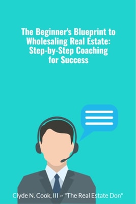Beginner's Blueprint to Wholesaling Real Estate: Step-by-Step Coaching for Success