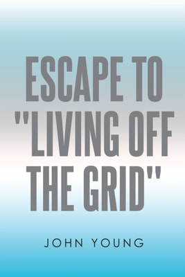 Escape to &quote;Living Off the Grid&quote;