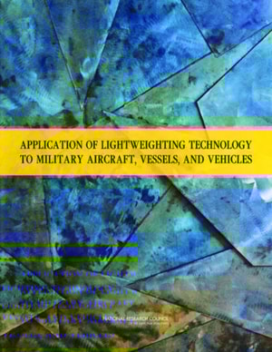Application of Lightweighting Technology to Military Aircraft, Vessels, and Vehicles