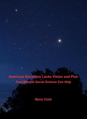 American Socialism Lacks Vision and Plan: Post-Marxist Social Science Can Help