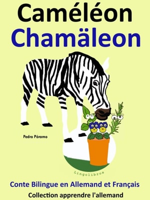 Conte Bilingue en Francais et Allemand: Cameleon - Chamaleon . Collection apprendre l'allemand.