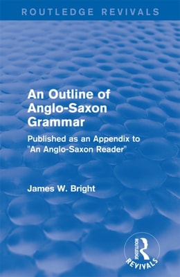 Routledge Revivals: An Outline of Anglo-Saxon Grammar (1936)