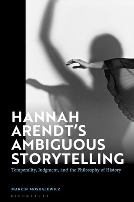 Hannah Arendt s Ambiguous Storytelling