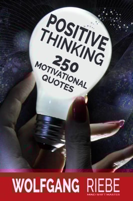 Positive Thinking: 250 Motivational Quotes