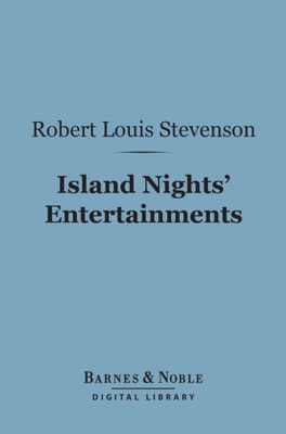 Island Nights' Entertainments (Barnes & Noble Digital Library)