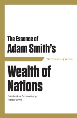 Essence of Adam Smith's Wealth of Nations