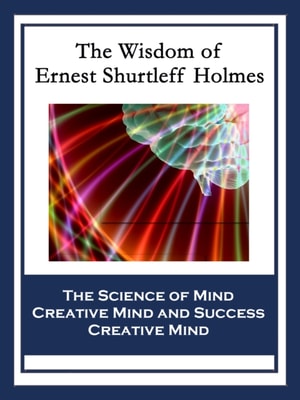 Wisdom of Ernest Shurtleff Holmes