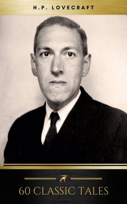 The Complete Fiction of H. P. Lovecraft : At the Mountains of Madness, The Call of Cthulhu, The Case of Charles Dexter Ward, The Shadow over Innsmouth, ... Witch House, The Silver Key, The Temple...