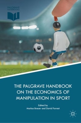 Palgrave Handbook on the Economics of Manipulation in Sport
