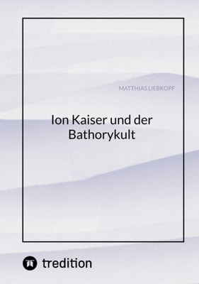 Ion Kaiser und der Bathorykult