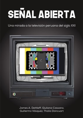 Señal abierta: Una mirada a la televisión peruana del siglo XXI