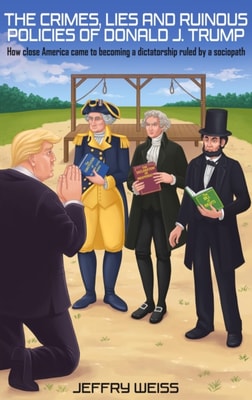 Crimes, Lies and Ruinous Policies of Donald Trump