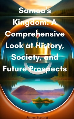 Samoa's Kingdom: A Comprehensive Look at History, Society, and Future Prospects