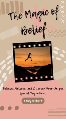 Magic of Belief: Believe, Achieve, and Discover Your Unique Special Ingredient