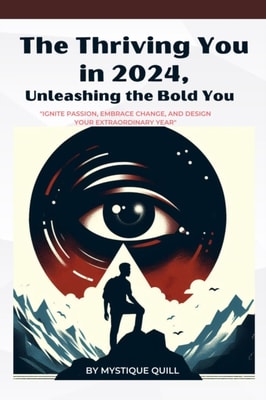 Thriving You in 2024, Unleashing the Bold You,   &quote;Ignite Passion, Embrace Change, and Design Your Extraordinary Year&quote;