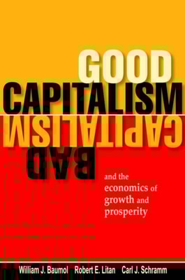 Good Capitalism, Bad Capitalism, and the Economics of Growth and Prosperity