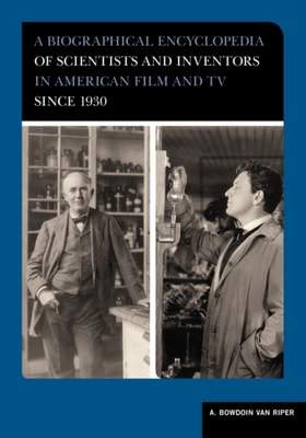 Biographical Encyclopedia of Scientists and Inventors in American Film and TV since 1930
