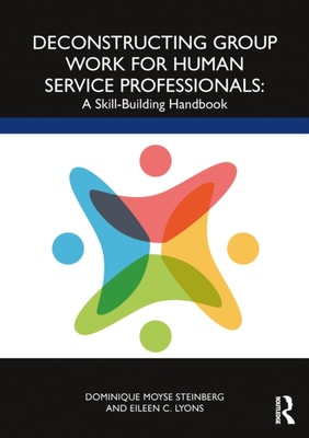 Deconstructing Group Work for Human Service Professionals