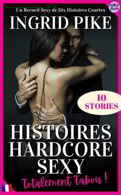 Histoires Hardcore Sexy: Totalement Tabou ! Un Recueil Sexy de Dix Histoires Courtes