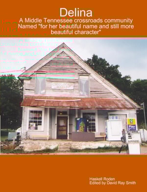 Delina : A Middle Tennessee Crossroads Community Named for Her Beautiful Name and Still More Beautiful Character