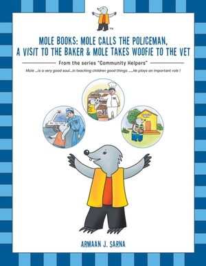 Mole Books: Mole Calls the Policeman, a Visit to the Baker & Mole Takes Woofie to the Vet