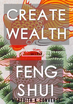 Create Wealth: Using the Prinicples of Feng Shui