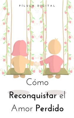 Cómo reconquistar el amor perdido