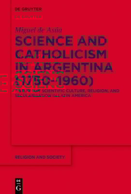 Science and Catholicism in Argentina (1750-1960)