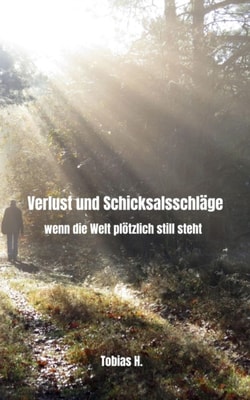 Verlust und Schicksalsschlage - wenn die Welt plotzlich still steht