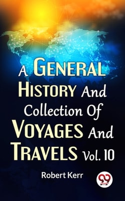 General History And Collection Of Voyages And Travels Vol.10