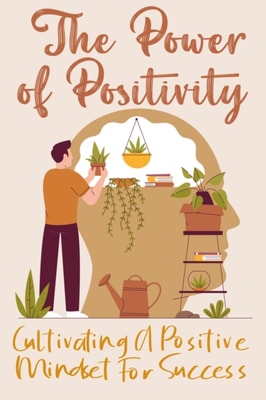 Power of Positivity: Cultivating a Positive Mindset for Success